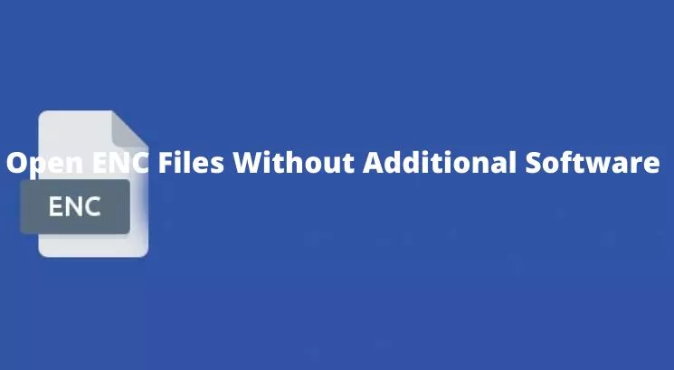 How to open ENC files without additional software